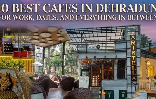 10 Best Cafes in Dehradun