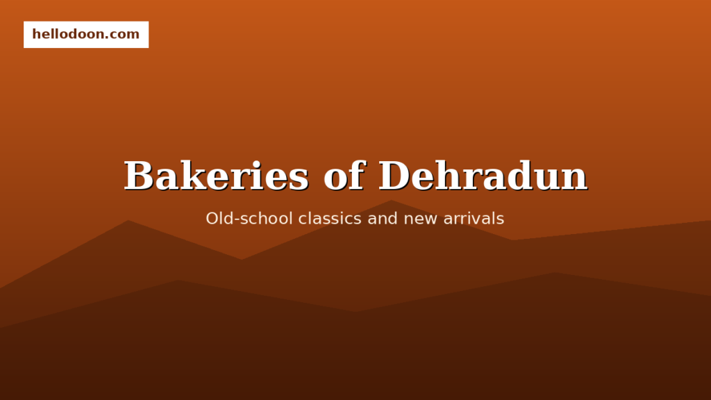 The Bakeries of Dehradun: Old-School and New
