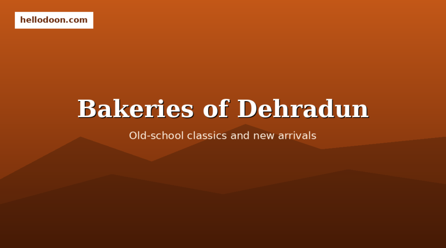 The Bakeries of Dehradun: Old-School and New