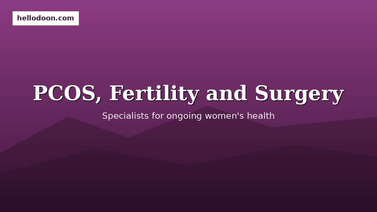 PCOS fertility surgical gynaecologists Dehradun