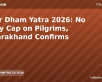 Char Dham Yatra 2026: No Daily Cap on Pilgrims, Uttarakhand Confirms