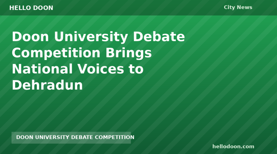 Doon University Debate Competition Brings National Voices to Dehradun