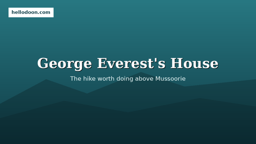 George Everest’s House in Mussoorie: The Hike You Should Do