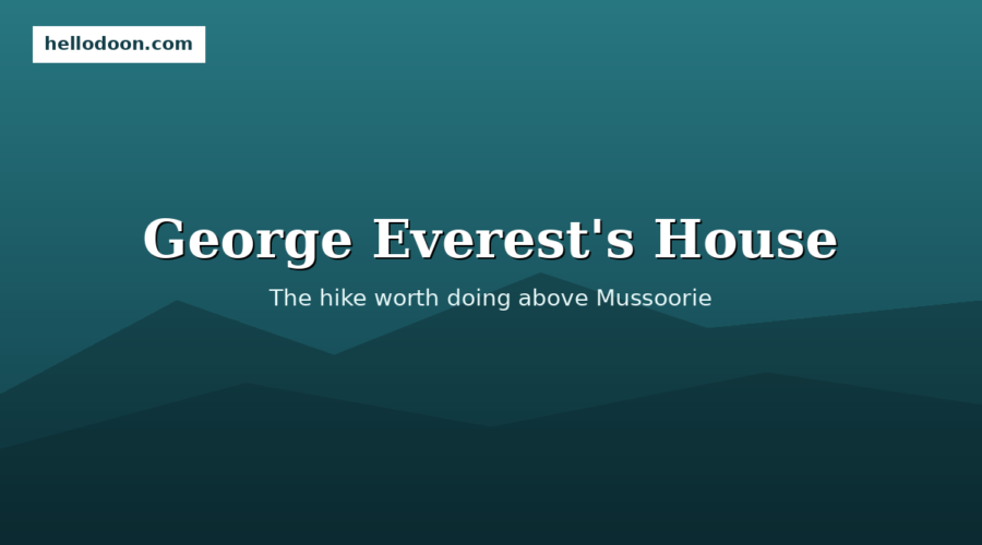George Everest’s House in Mussoorie: The Hike You Should Do