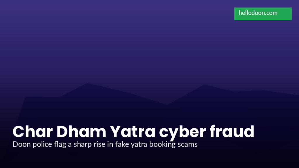 Char Dham Yatra Cyber Fraud: Doon Police Warn Pilgrims Over Fake Booking Sites