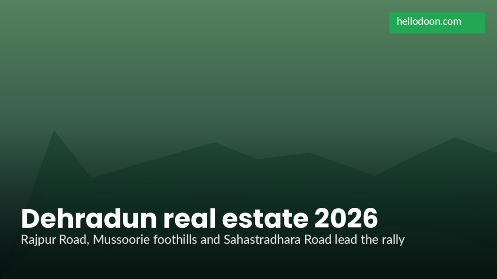 Dehradun Real Estate 2026 Heats Up: Prices Rise 25 Percent After Expressway Opening