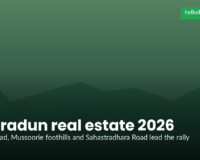 Dehradun Real Estate 2026 Heats Up: Prices Rise 25 Percent After Expressway Opening