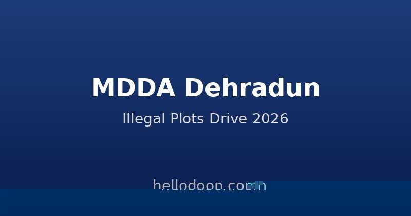 MDDA Bulldozes Illegal Plots at Shimla Bypass and Selaqui: What Homebuyers in Dehradun Need to Know
